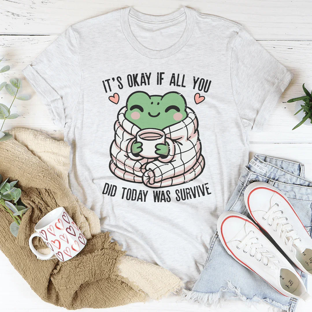 It’s Okay If All You Did Today Was Survive Tee Ash / S Peachy Sunday T-Shirt