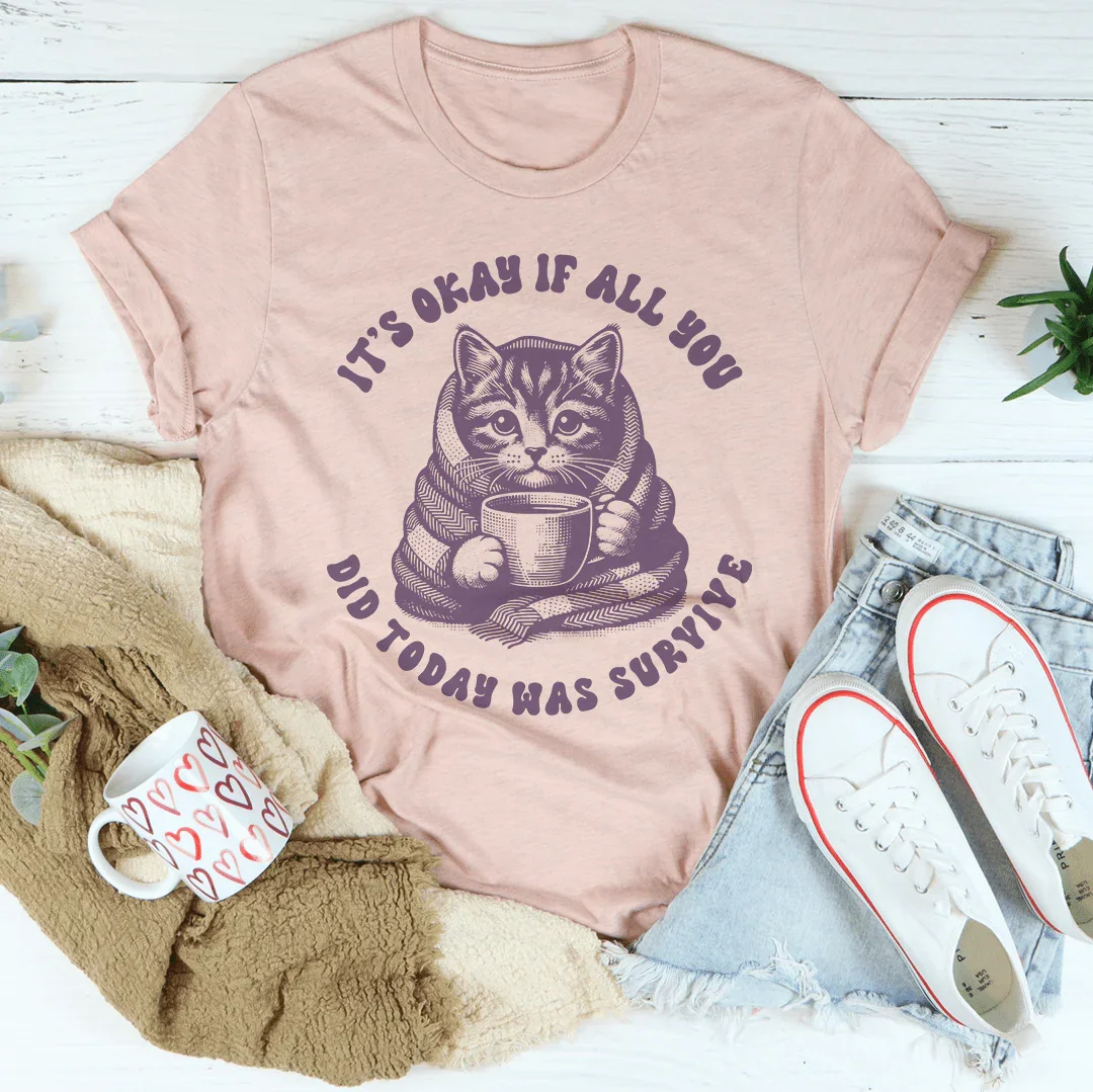 It's Okay If All You Did Today Was Survive Tee Heather Prism Peach / S Peachy Sunday T-Shirt