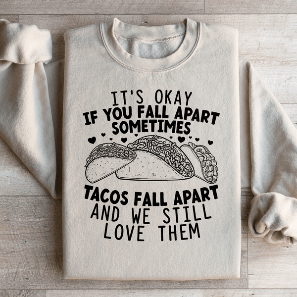It's Okay If You Fall Apart Sometimes Tacos Fall Apart And We Still Love Sweatshirt Sand / S Peachy Sunday T-Shirt