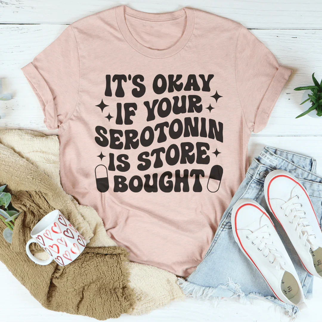 It's Okay If Your Serotonin Is Store Bought Tee Heather Prism Peach / S Peachy Sunday T-Shirt