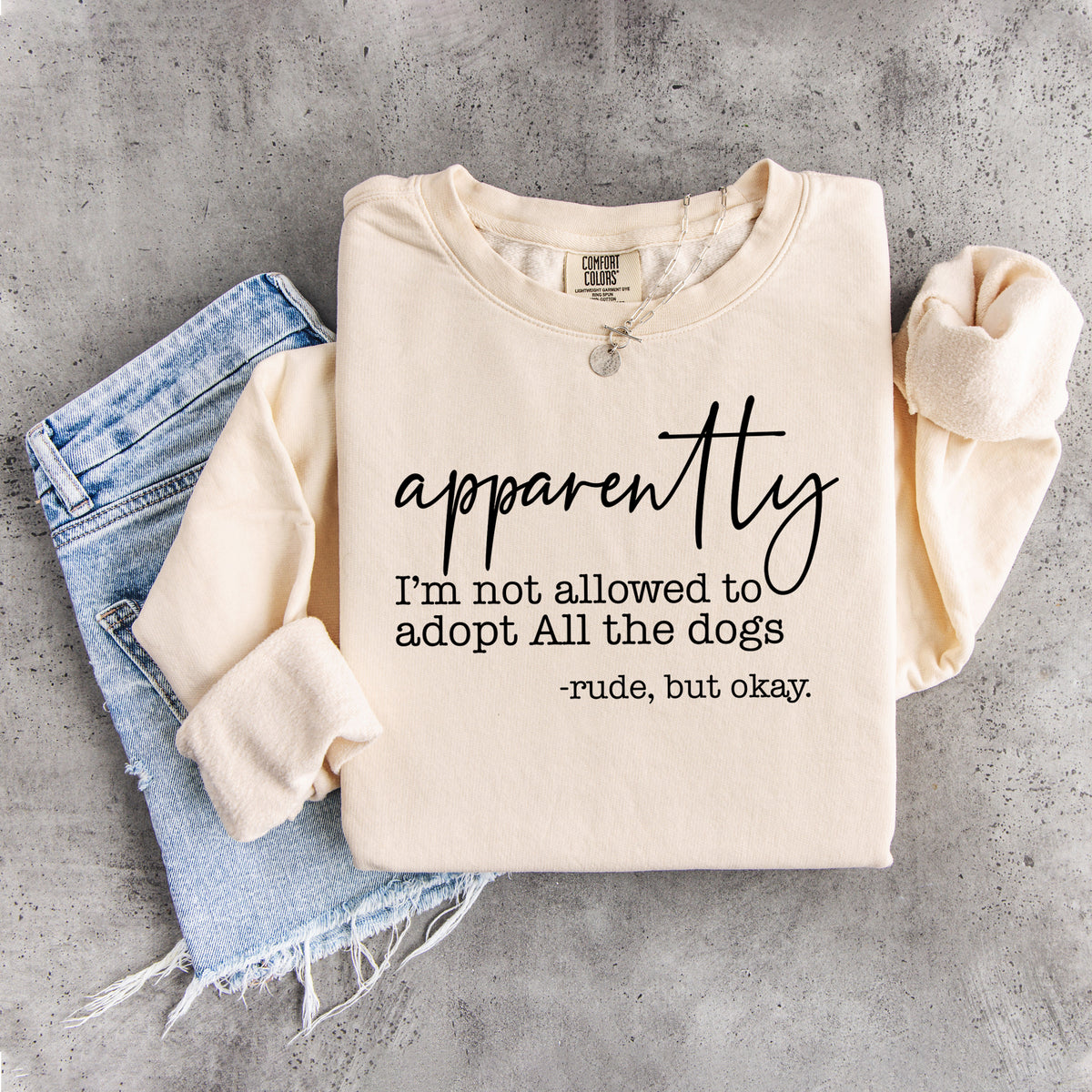 Apparently I'm Not Allowed To Adopt All The Dogs Sweatshirt