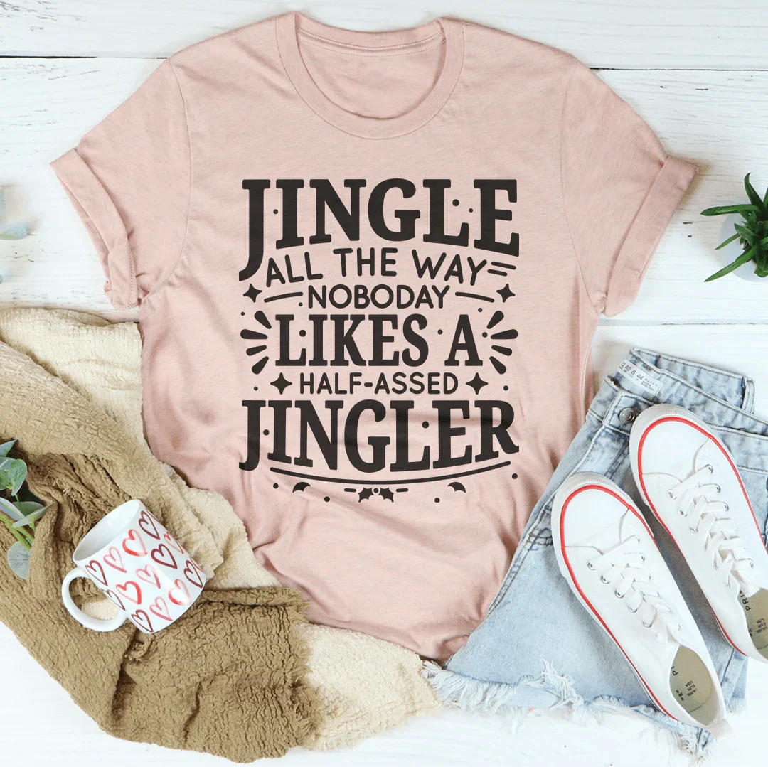 Jingle All The Way Nobody Likes A Half Assed Jingler Tee Heather Prism Peach / S Peachy Sunday T-Shirt