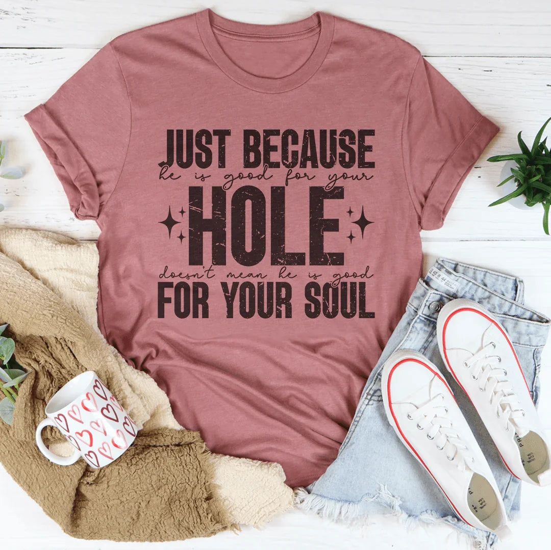 Just Because He Is Good For Your Hole Tee Mauve / S Peachy Sunday T-Shirt
