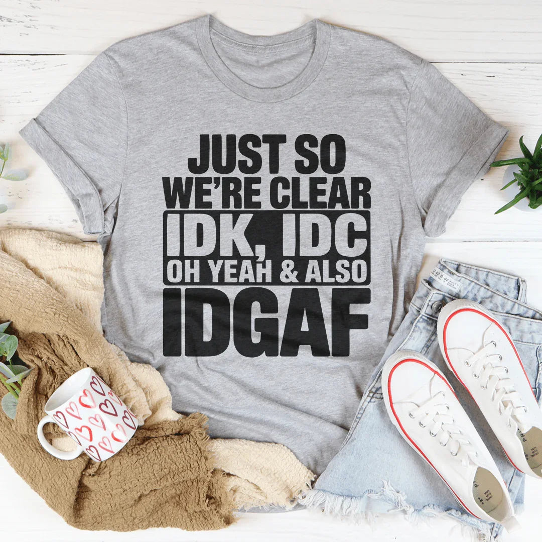Just So Were Clear IDK IDC Oh Yeah Also IDGAF Tee Athletic Heather / S Peachy Sunday T-Shirt