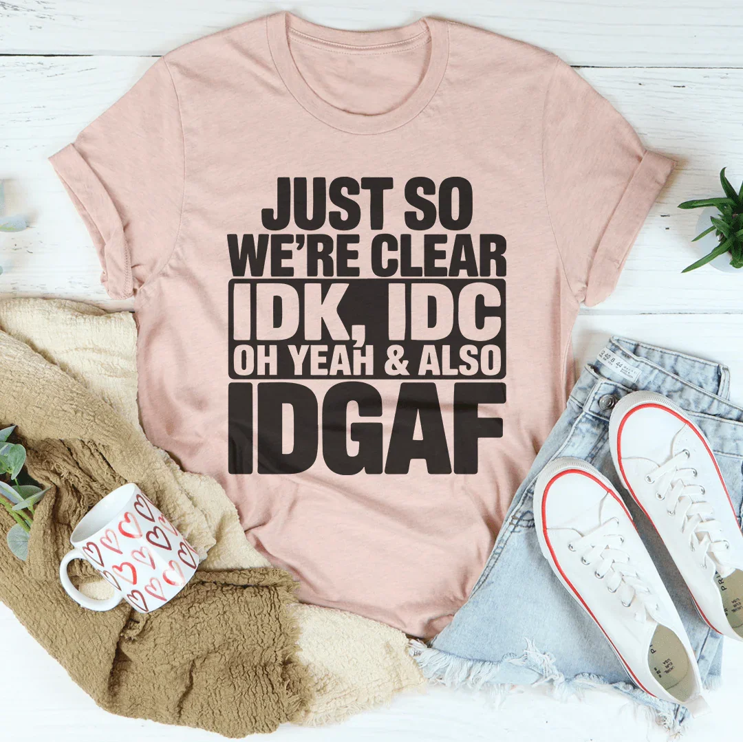 Just So Were Clear IDK IDC Oh Yeah Also IDGAF Tee Heather Prism Peach / S Peachy Sunday T-Shirt
