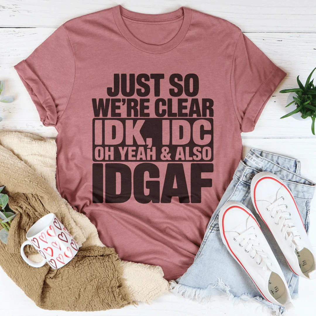 Just So Were Clear IDK IDC Oh Yeah Also IDGAF Tee Mauve / S Peachy Sunday T-Shirt
