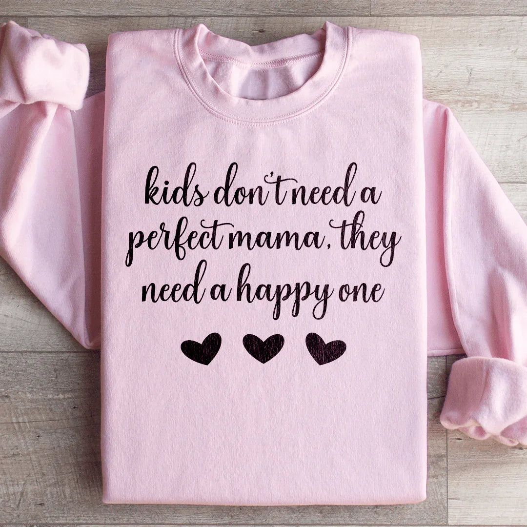 Kids Don't Need A Perfect Mama They Need A Happy One Sweatshirt Light Pink / S Peachy Sunday T-Shirt