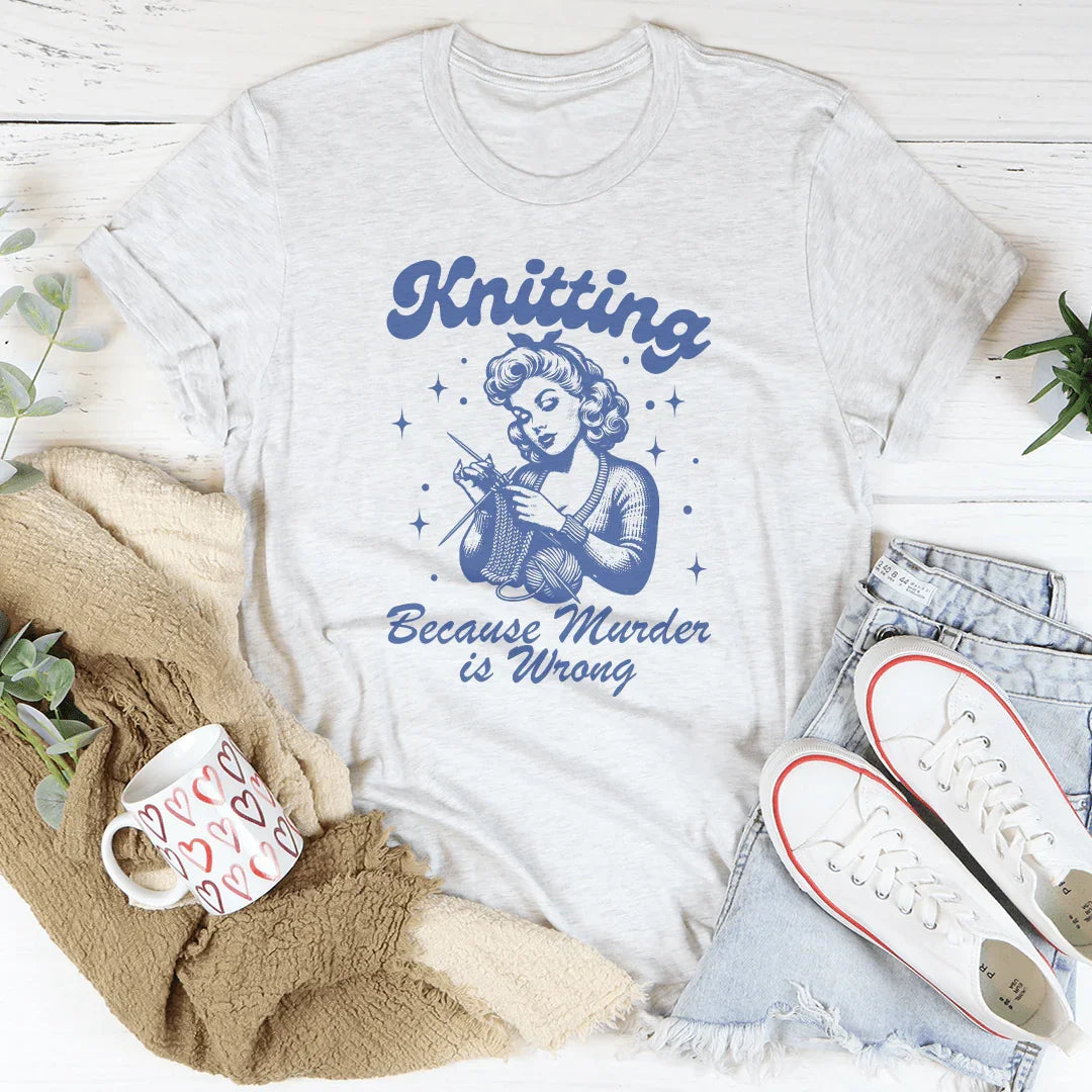 Knitting Because Murder Is Wrong Tee Ash / S Peachy Sunday T-Shirt