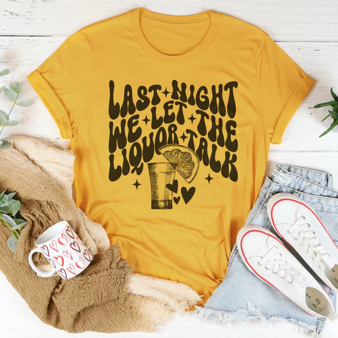 Last Night We Let The Liquor Talk Tee Mustard / S Peachy Sunday T-Shirt