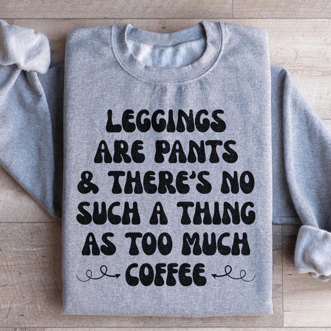 Leggings Are Pants & There's No Such A Thing As Too Much Coffee Sweatshirt Peachy Sunday T-Shirt