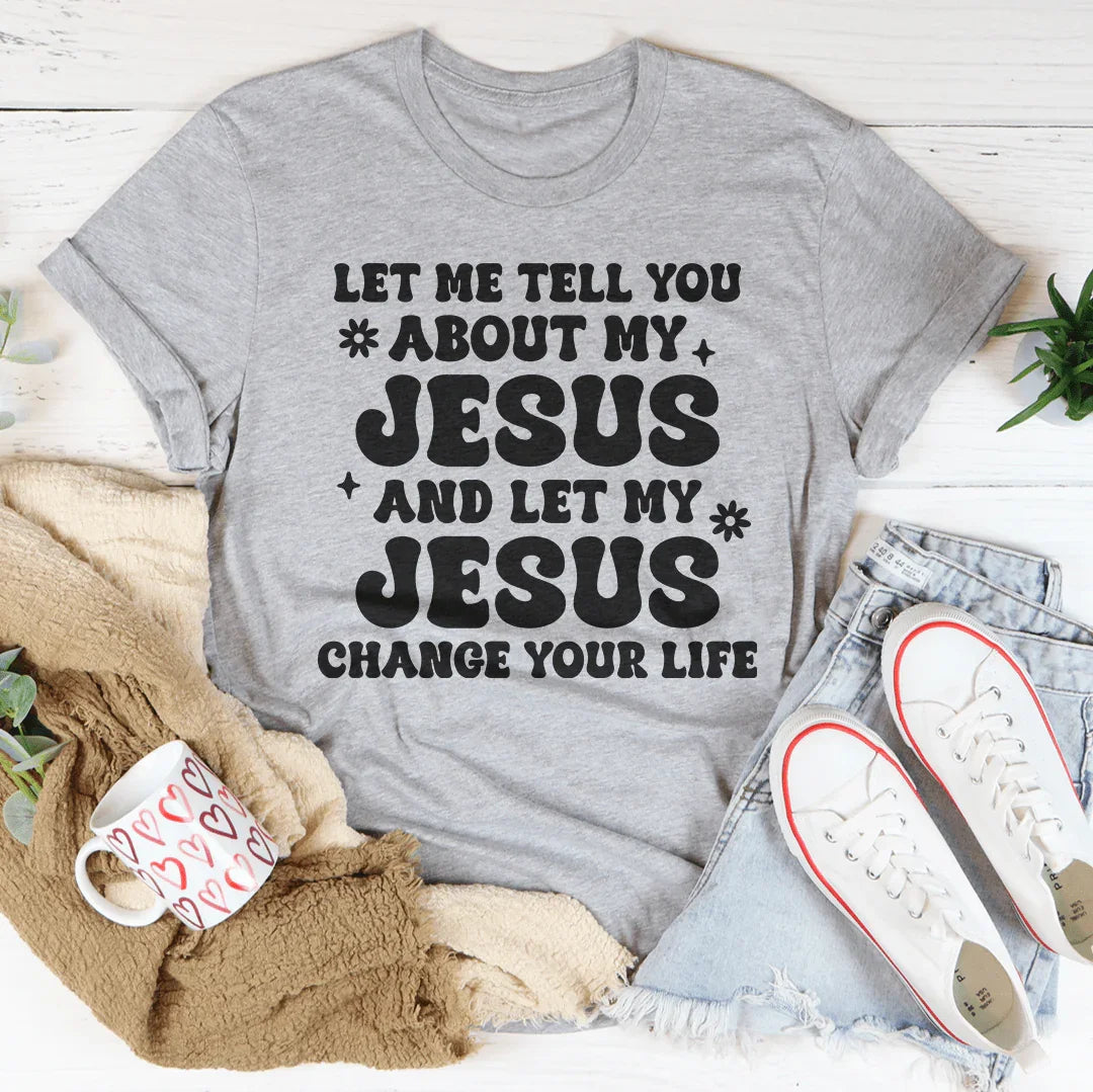 Let Me Tell You About My Jesus And Let My Jesus Change Your Life Tee Athletic Heather / S Peachy Sunday T-Shirt