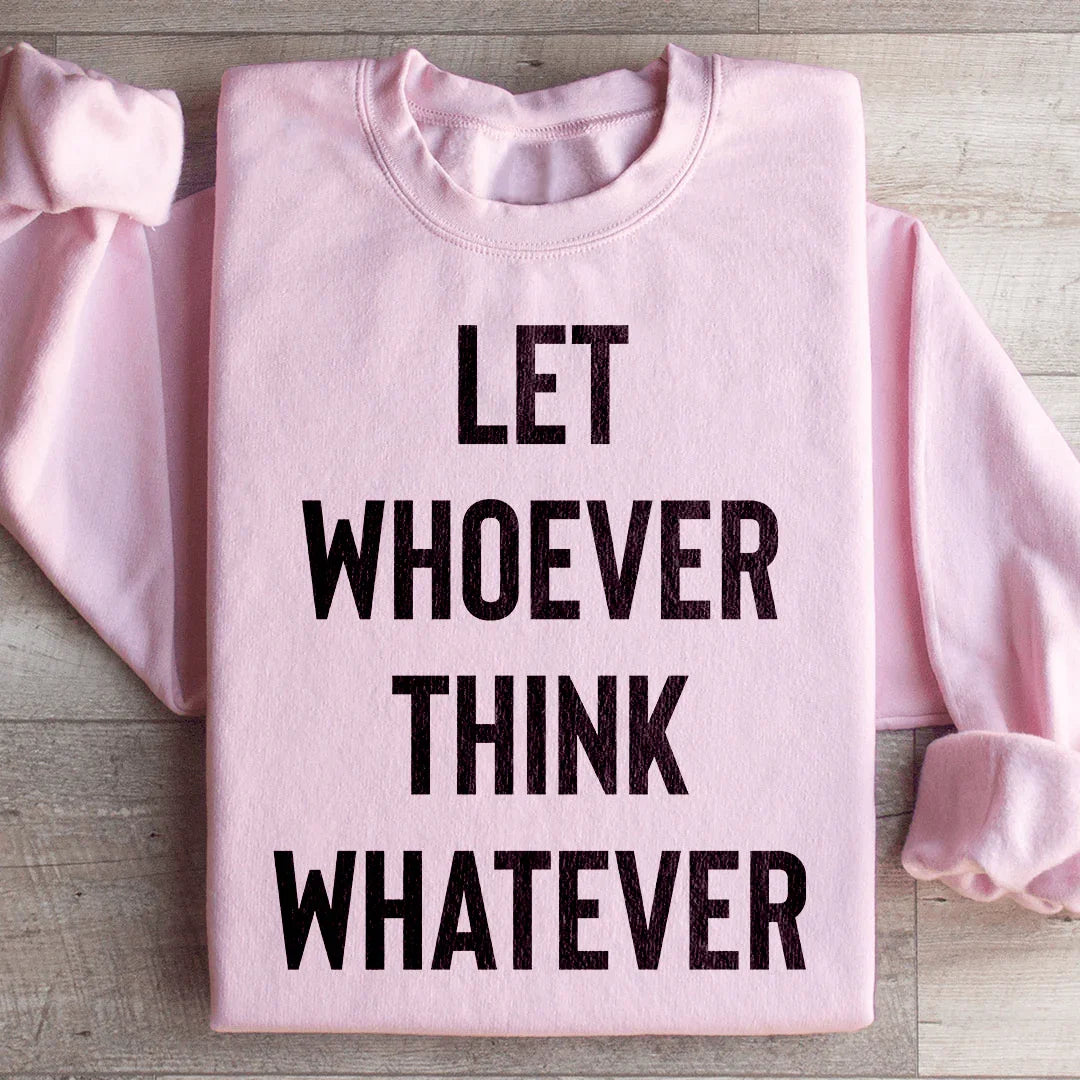 Let Whoever Think Whatever Sweatshirt Light Pink / S Peachy Sunday T-Shirt