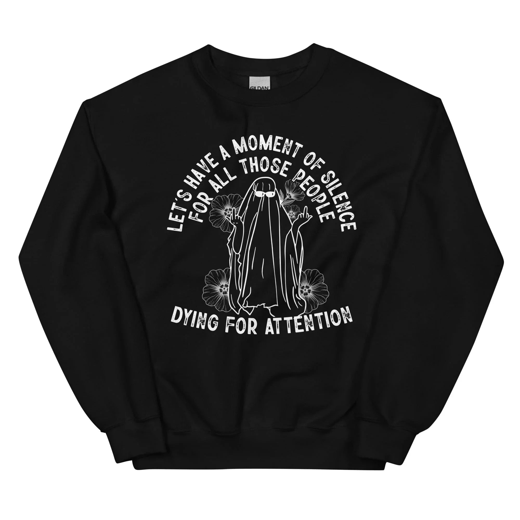 Lets Have A Moment Of Silence For All Those People Dying For Attention Sweatshirt Black / S Peachy Sunday T-Shirt