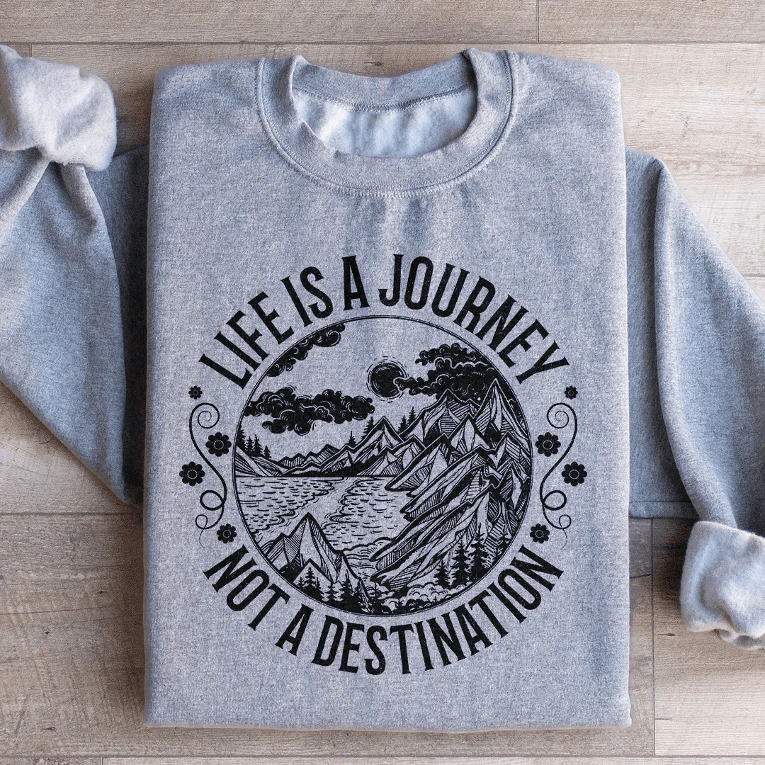 Life Is A Journey Not A Destination Sweatshirt Sport Grey / S Peachy Sunday T-Shirt