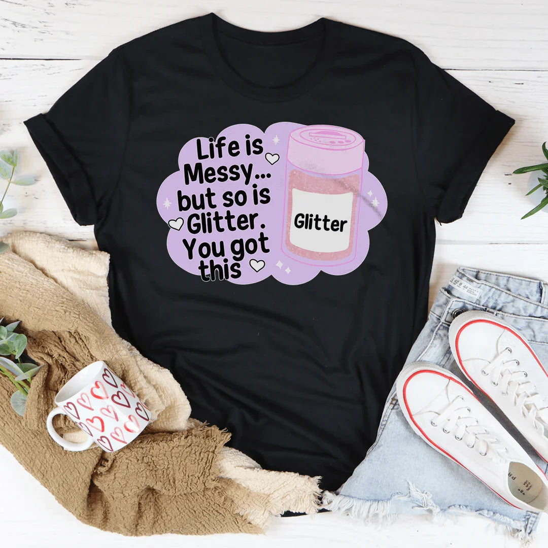 Life Is Messy But So Is Glitter You Got This Tee Black Heather / S Peachy Sunday T-Shirt