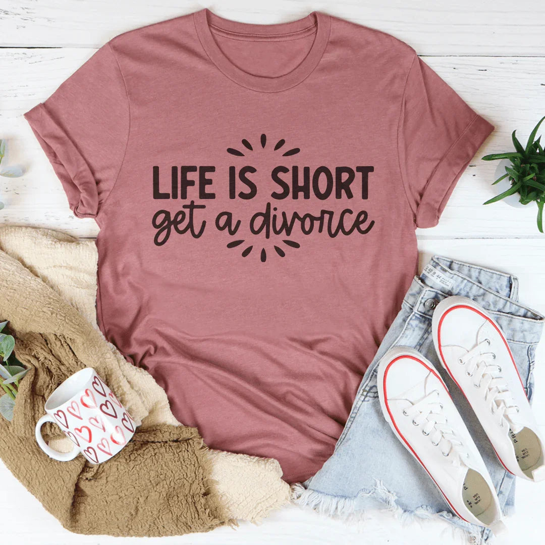 Life Is Short Get A Divorce Tee Mauve / S Peachy Sunday T-Shirt