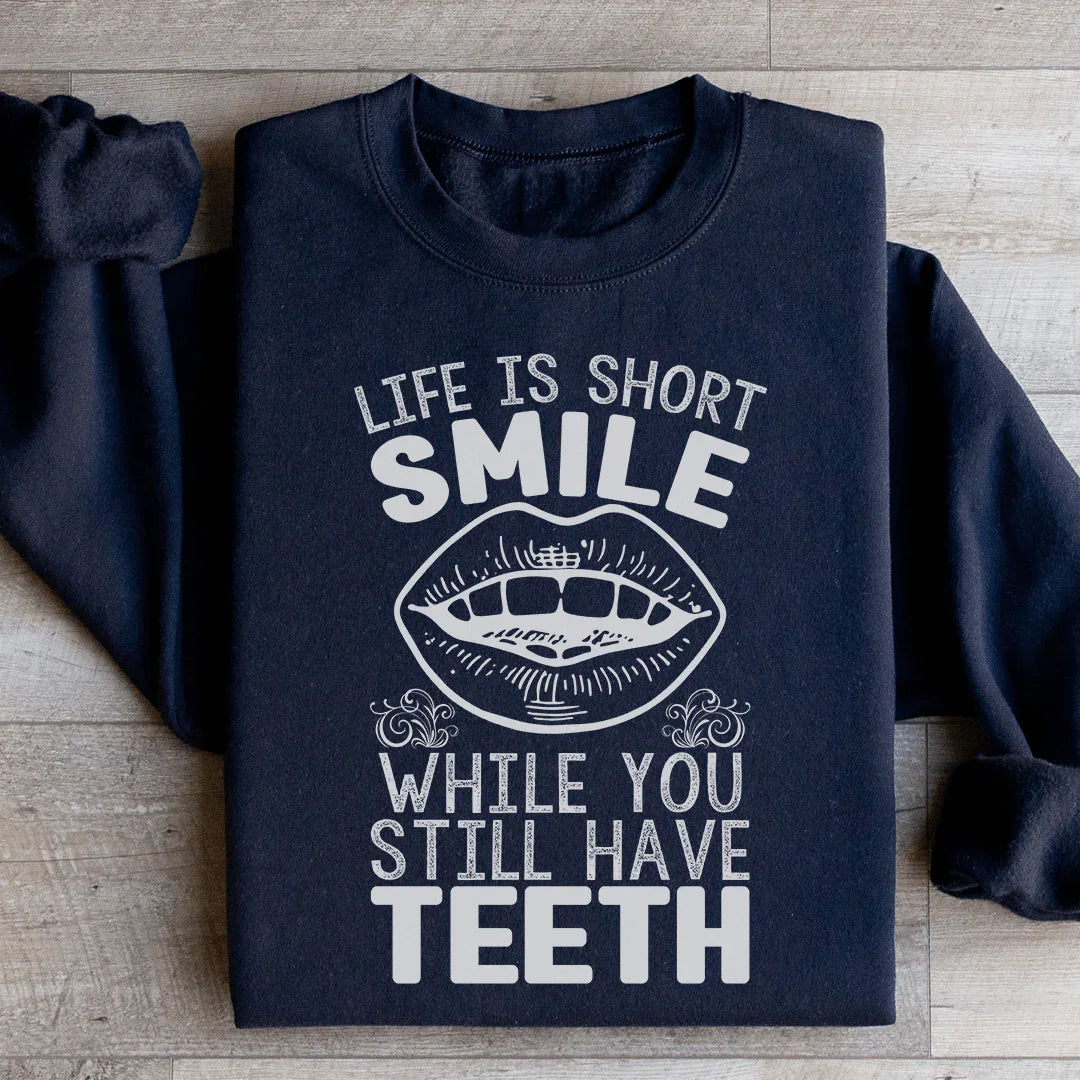 Life Is Short Smile While You Still Have Teeth Sweatshirt Black / S Peachy Sunday T-Shirt
