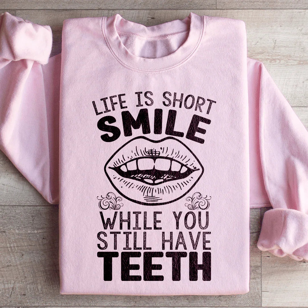 Life Is Short Smile While You Still Have Teeth Sweatshirt Light Pink / S Peachy Sunday T-Shirt