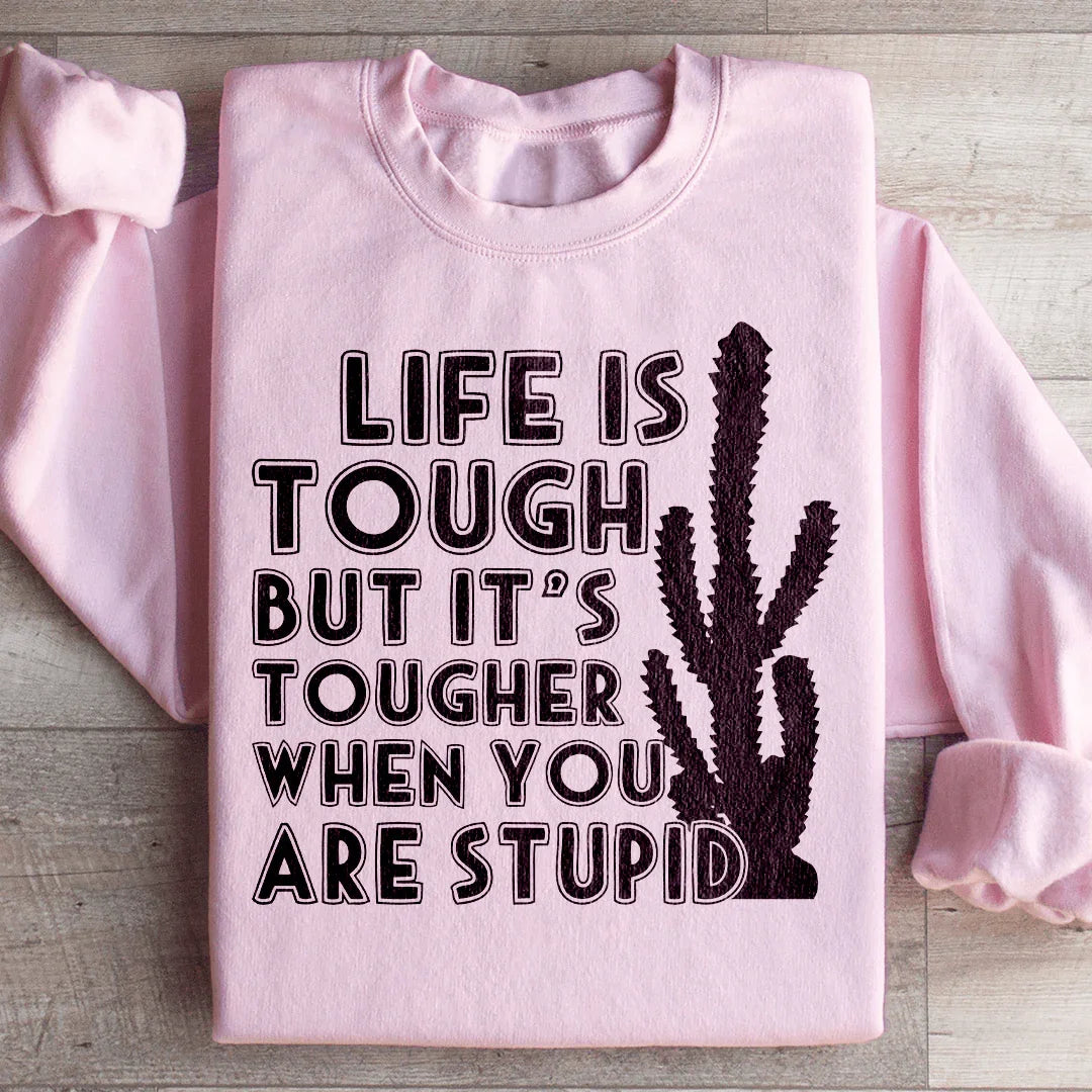 Life Is Tough But It's Tougher When You Are Stupid Sweatshirt Light Pink / S Peachy Sunday T-Shirt