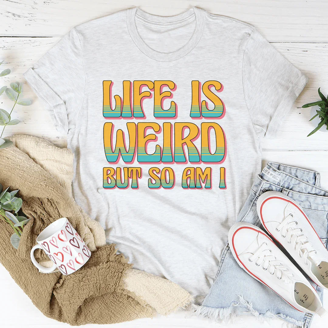 Life Is Weird But So Am I Tee Ash / S Peachy Sunday T-Shirt
