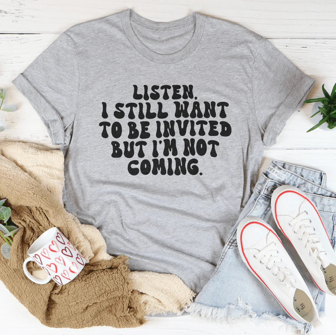 Listen I Still Want To Be Invited But I'm Not Coming Tee Athletic Heather / S Peachy Sunday T-Shirt