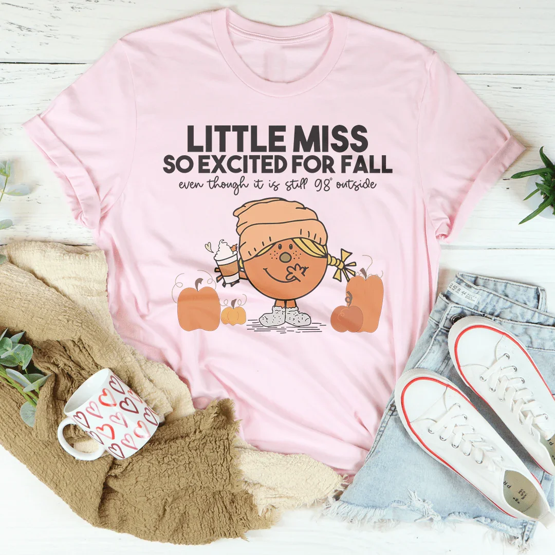 Little Miss So Excited For Fall Even Though It Is Still 98 Outside Tee Pink / S Printify T-Shirt T-Shirt