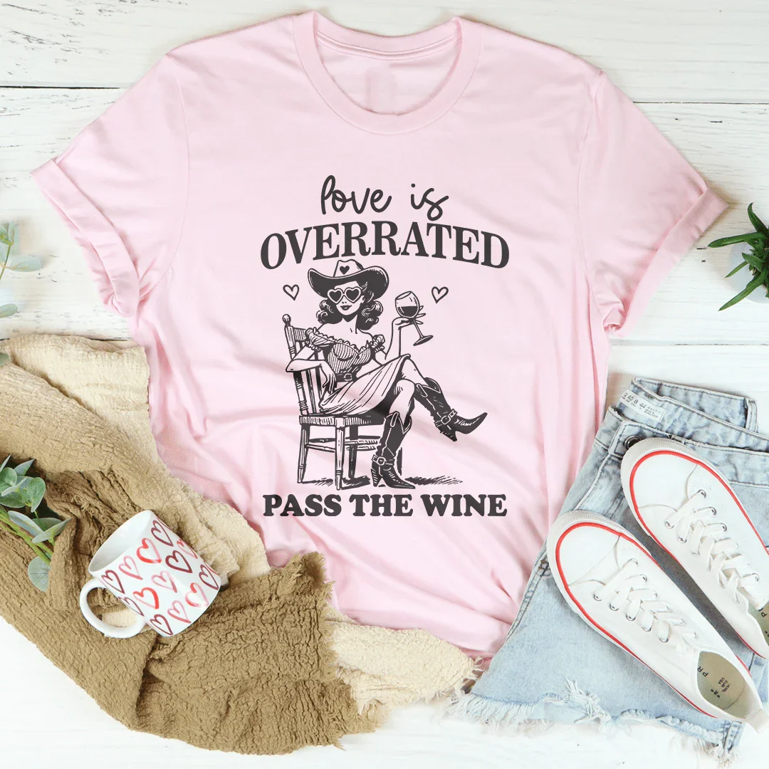 Love Is Overrated Pass The Wine Pink / S Peachy Sunday T-Shirt