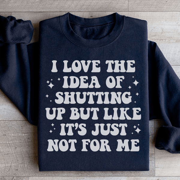 Love The Idea Of Shutting Up Sweatshirt Black / S Peachy Sunday T-Shirt