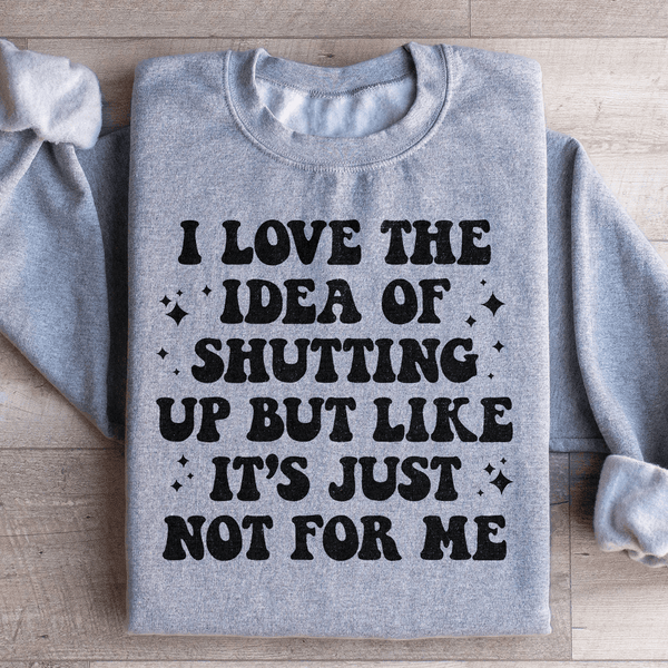 Love The Idea Of Shutting Up Sweatshirt Sport Grey / S Peachy Sunday T-Shirt
