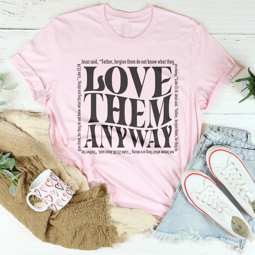 Love Them Anyway Tee Pink / S Peachy Sunday T-Shirt
