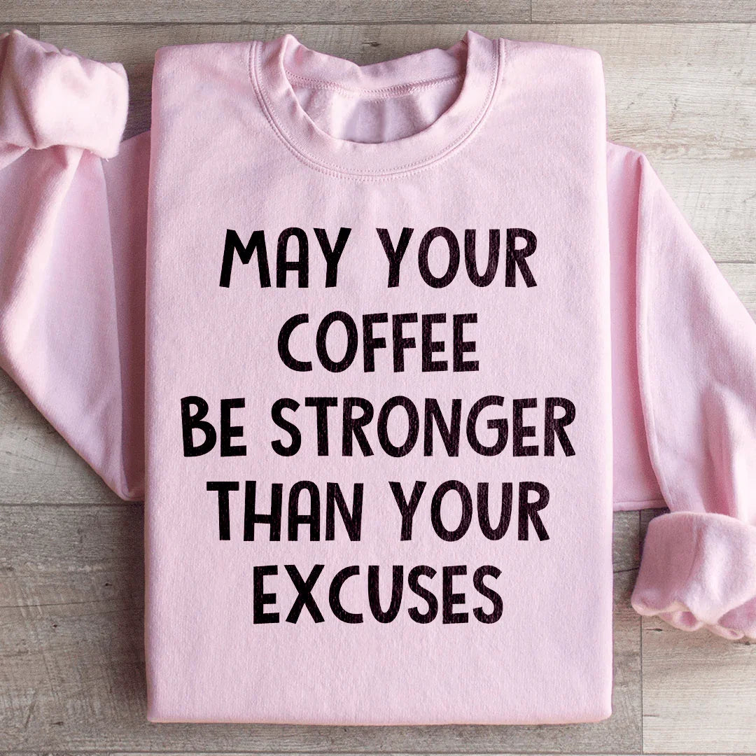 May Your Coffee Be Stronger Than Your Excuses Sweatshirt Light Pink / S Peachy Sunday T-Shirt