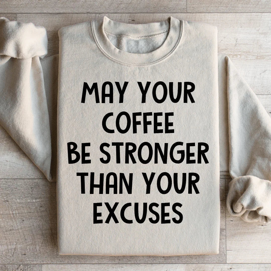 May Your Coffee Be Stronger Than Your Excuses Sweatshirt Sand / S Peachy Sunday T-Shirt
