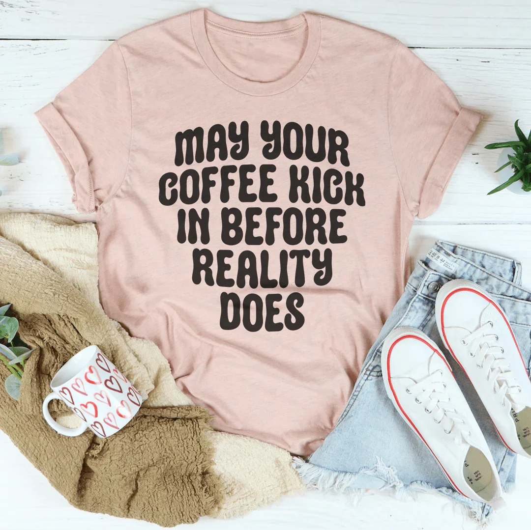 May Your Coffee Kick In Before Reality Dose Tee Heather Prism Peach / S Peachy Sunday T-Shirt