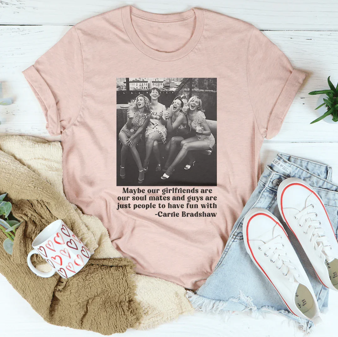 Maybe Our Girlfriends Are Our Soul Mates Tee Heather Peach / S Printify T-Shirt T-Shirt