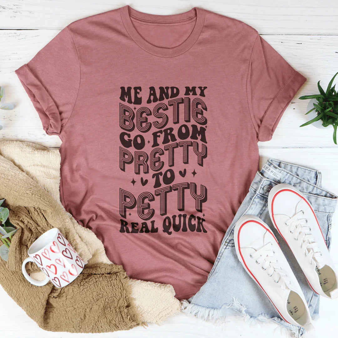 Me And My Bestie Go From Pretty To Petty Real Quick Tee Mauve / S Peachy Sunday T-Shirt