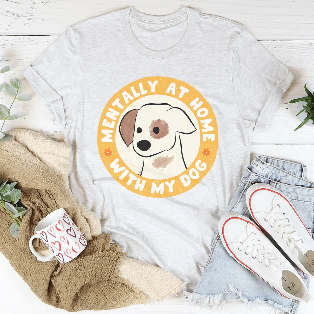 Mentally At Home With My Dog Tee Ash / S Peachy Sunday T-Shirt