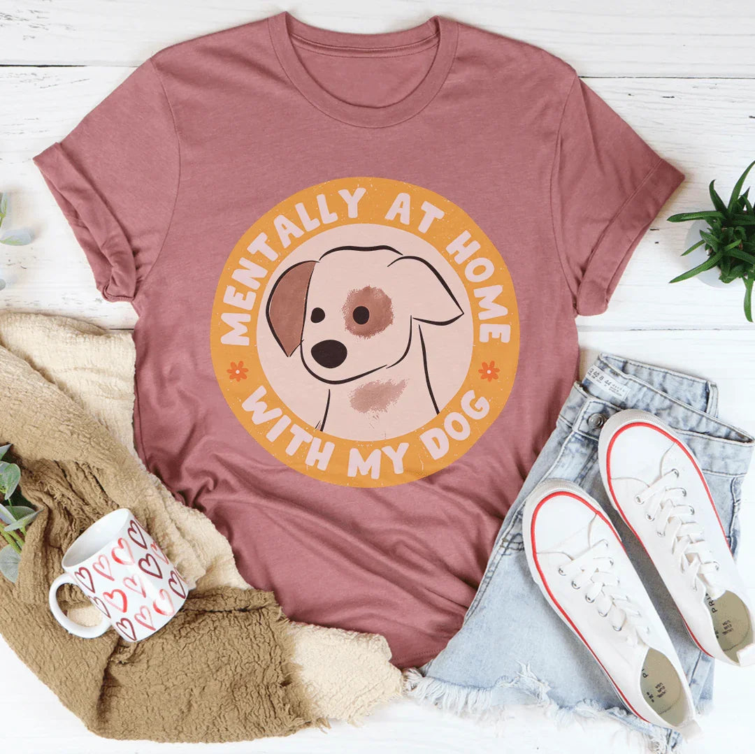 Mentally At Home With My Dog Tee Mauve / S Peachy Sunday T-Shirt