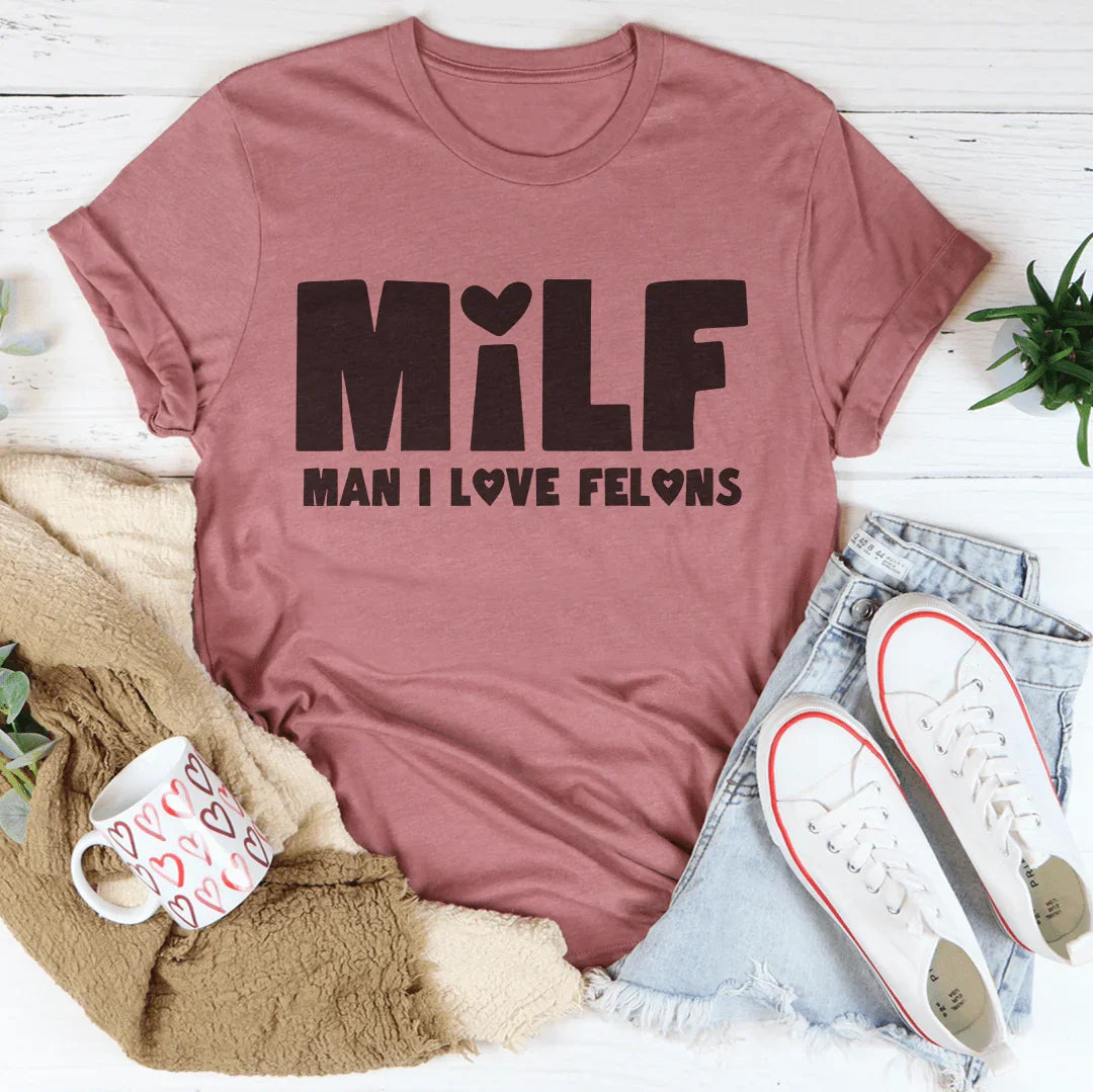 Milf Man I Love Felons Tee Mauve / S Peachy Sunday T-Shirt