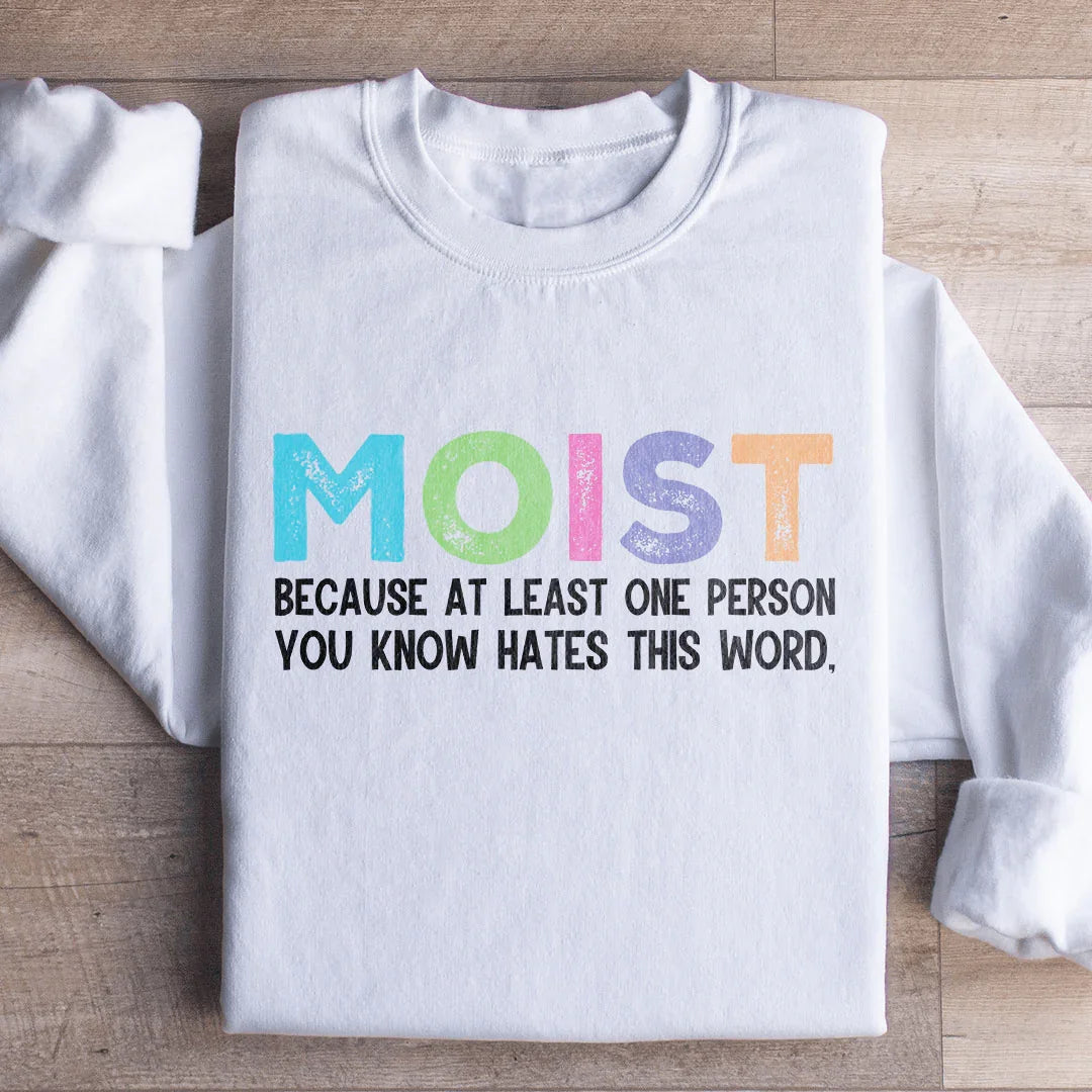 Moist Because At Least One Person You Know Hates This Word Sweatshirt White / S Peachy Sunday T-Shirt