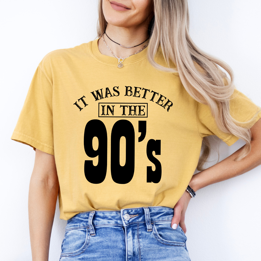 It Was Better In The 90’s Tee