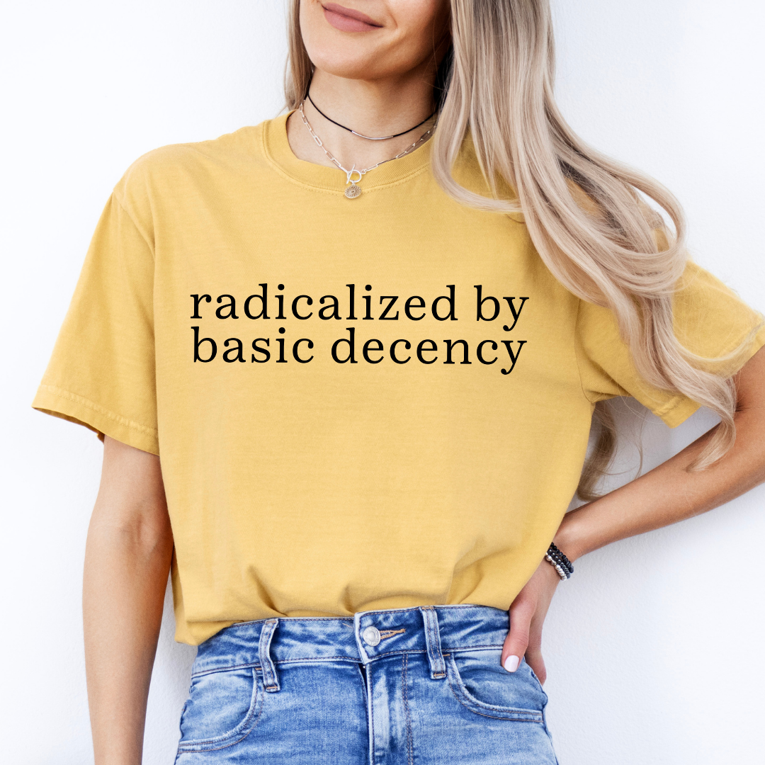 Radicalized By Basic Decency Tee