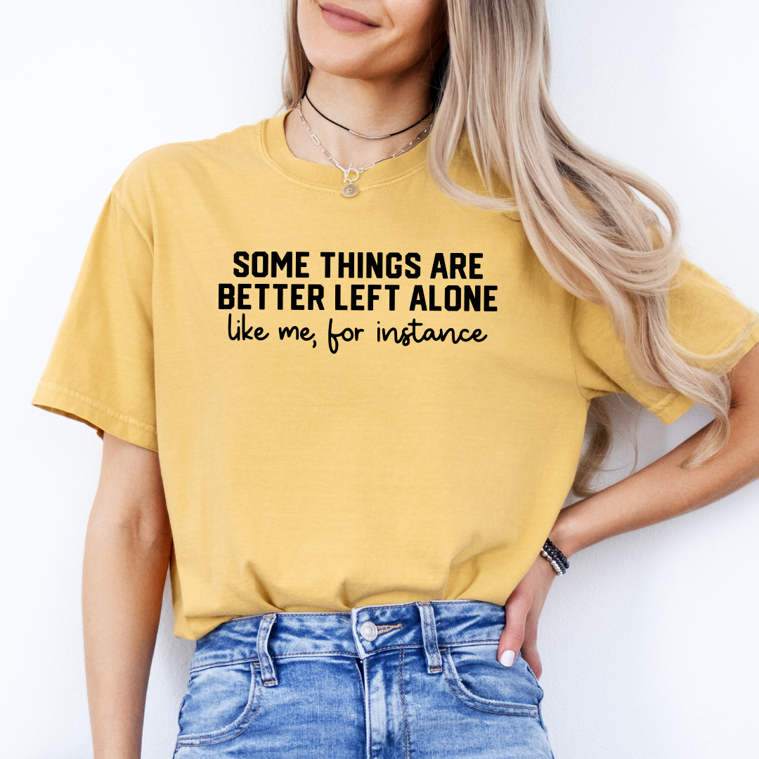 Some Things Are Better Left Alone Tee
