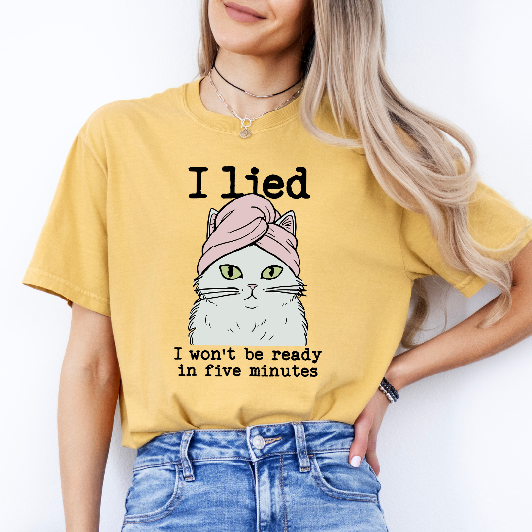 I Lied I Won't Be Ready In Five Minute Tee