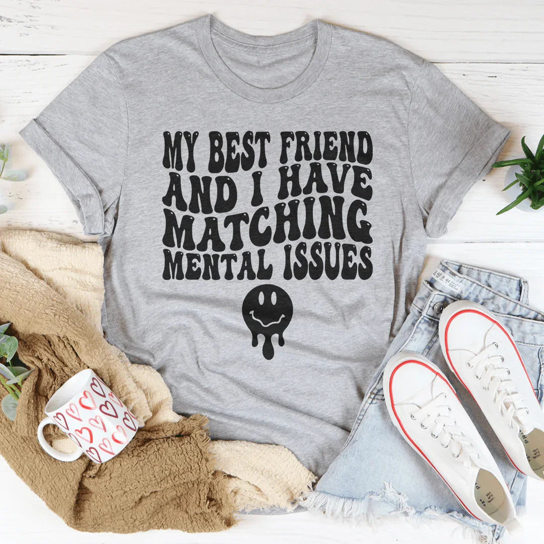 My Best Friend And I Have Matching Mental Issues Tee Athletic Heather / S Peachy Sunday T-Shirt