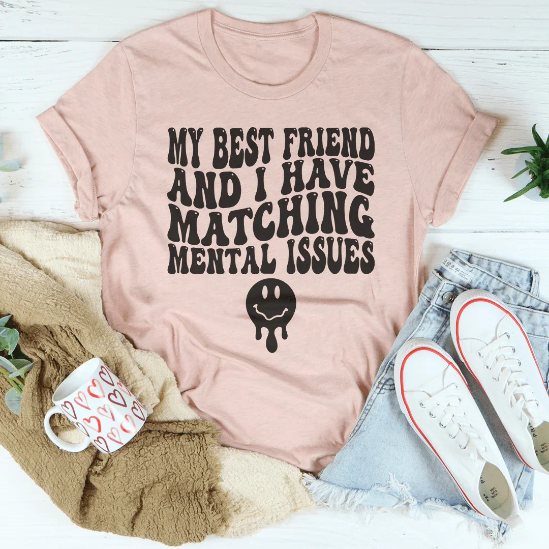 My Best Friend And I Have Matching Mental Issues Tee Heather Prism Peach / S Peachy Sunday T-Shirt