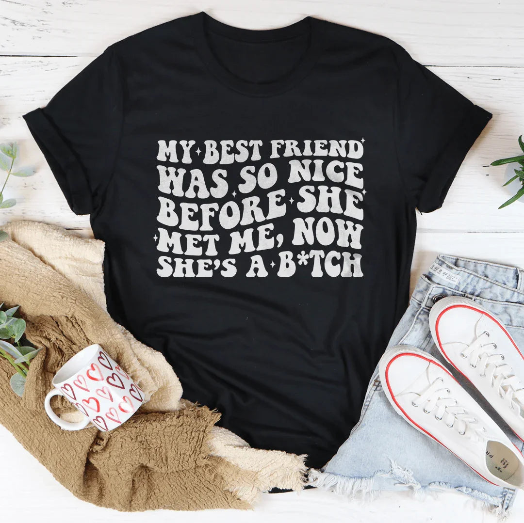 My Best Friend Was So Nice Before She Met Me Now Tee Black Heather / S Peachy Sunday T-Shirt