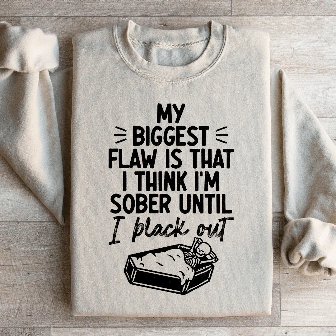 My Biggest Flaw Is That I Think I'm Sober Until I Black Out Sweatshirt Sand / S Peachy Sunday T-Shirt