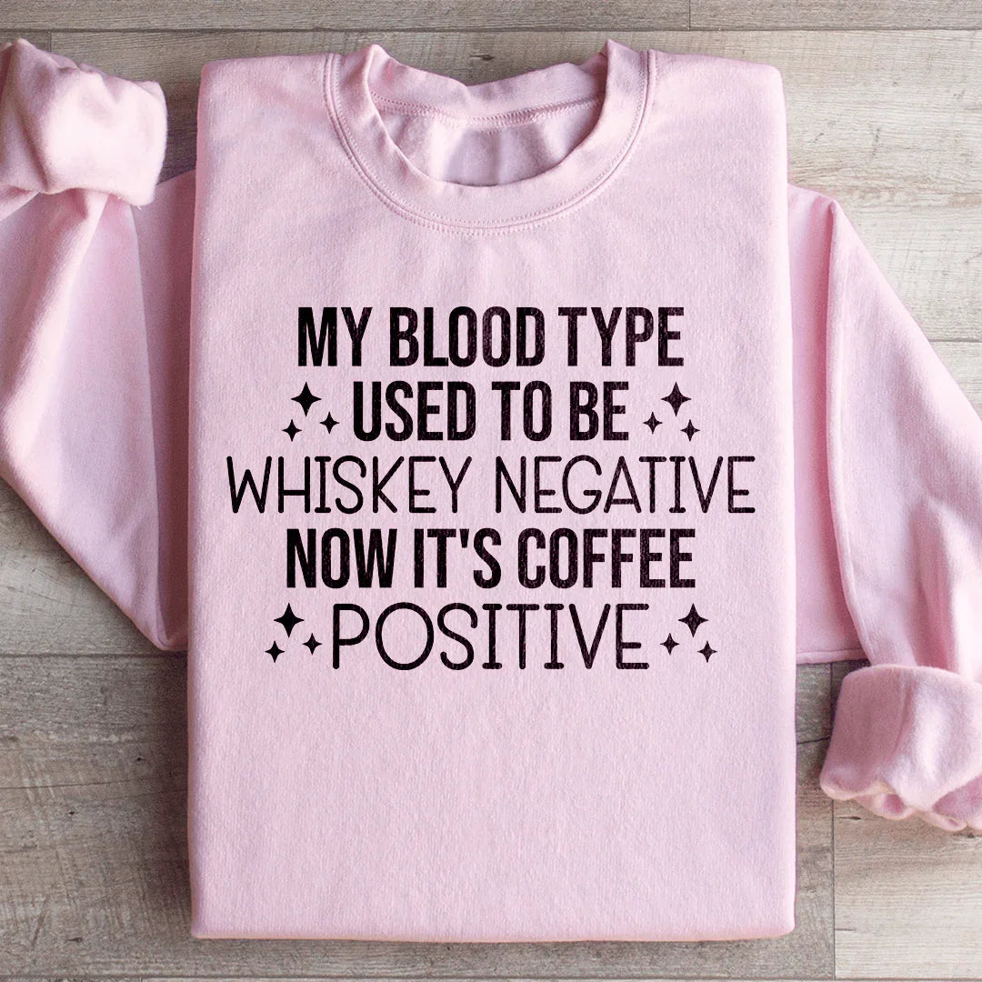 My Blood Type Used To Be Whiskey Negative Now It's Coffee Positive Sweatshirt Light Pink / S Peachy Sunday T-Shirt