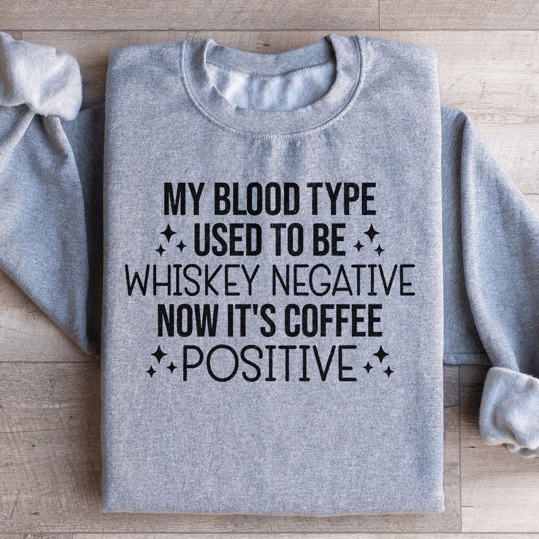 My Blood Type Used To Be Whiskey Negative Now It's Coffee Positive Sweatshirt Sport Grey / S Peachy Sunday T-Shirt