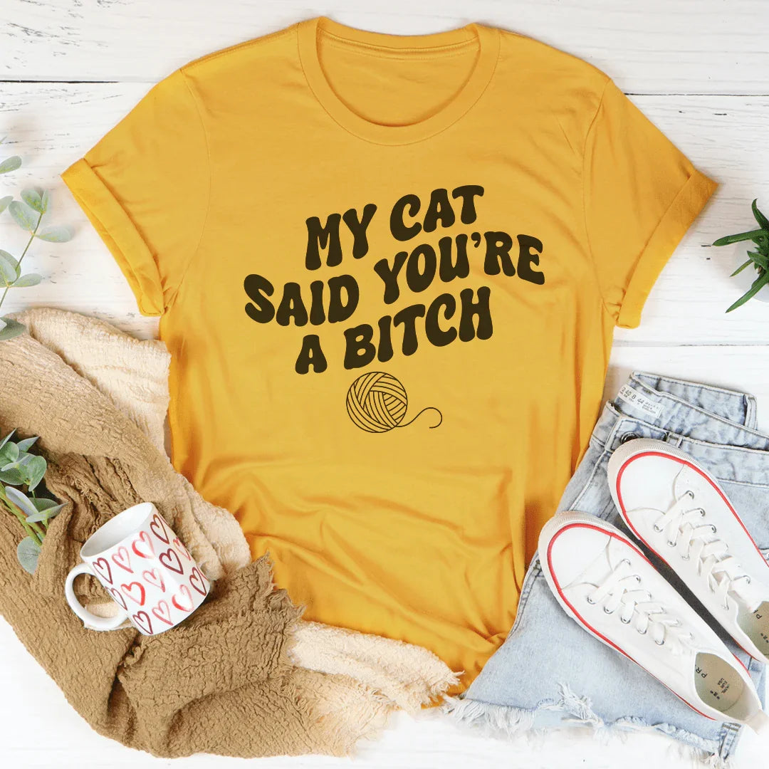 My Cat Said You're A B-tch Tee Mustard / S Peachy Sunday T-Shirt